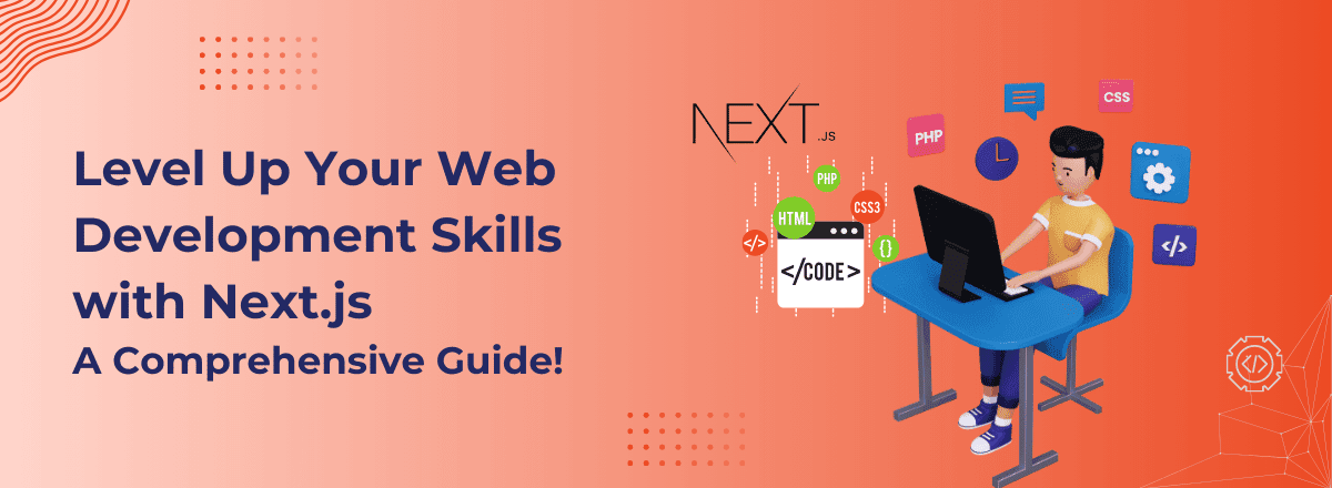 Level Up Your Web Development Skills with Next.js A Comprehensive Guide!
