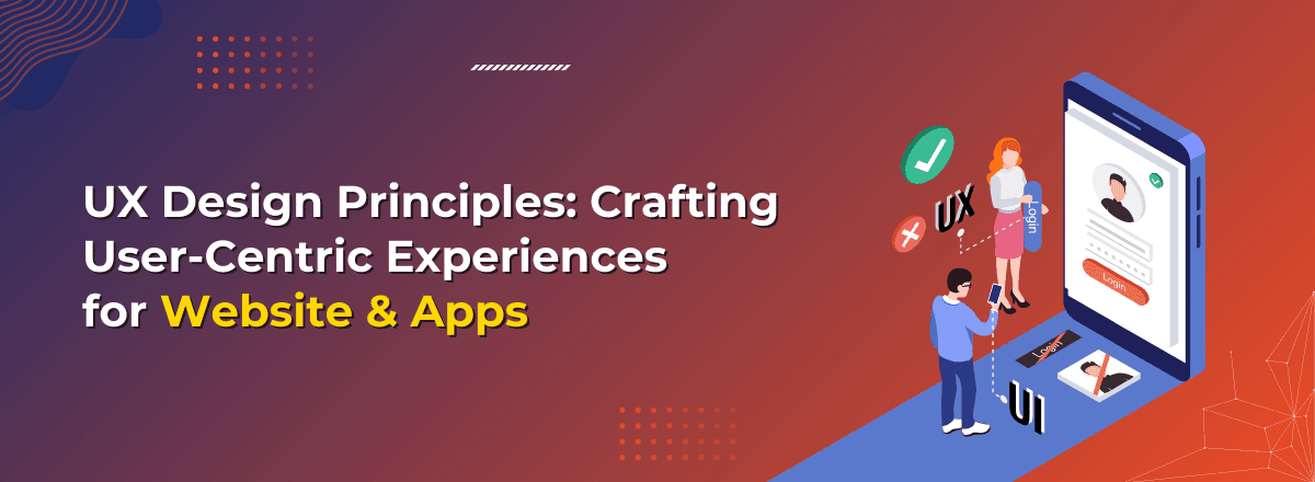 UX Design Principles: Crafting User-Centric Experiences for Your App 