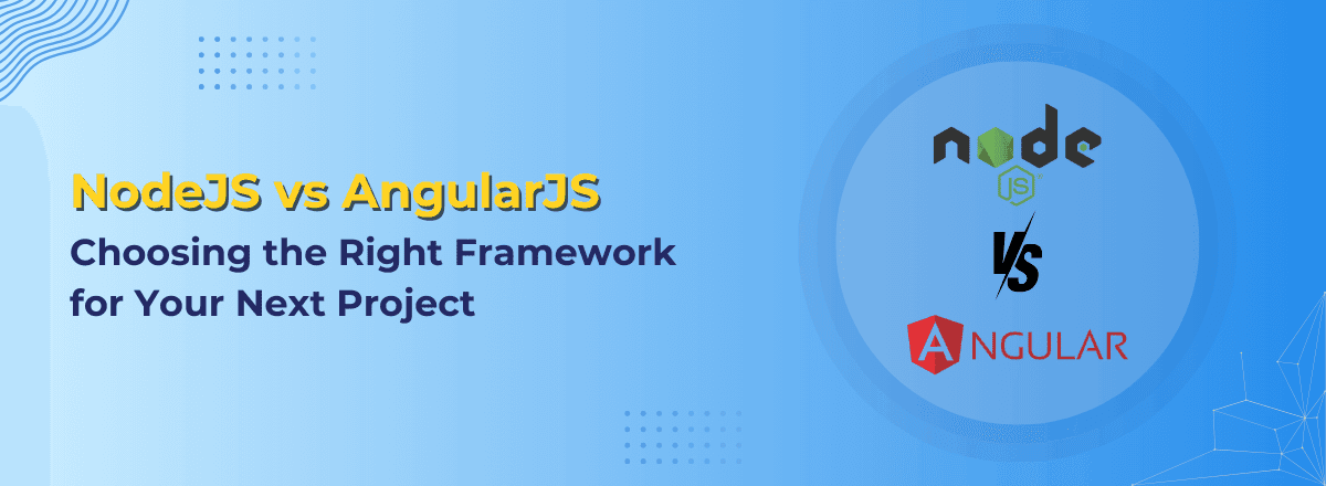 NodeJS vs AngularJS - Choosing the Right Framework for Your Next Project | Techqee
