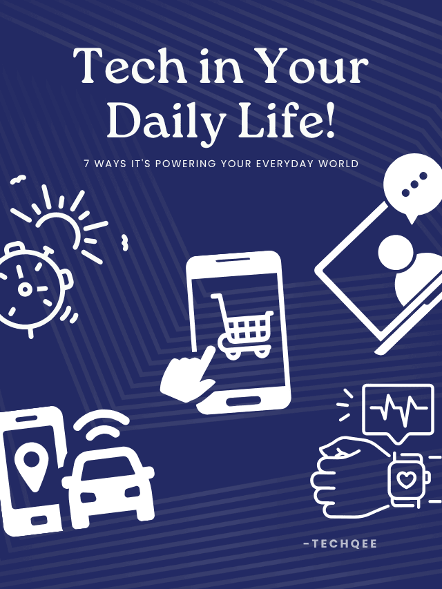 Tech in Your Daily Life: 7 Ways It’s Powering Your Everyday World