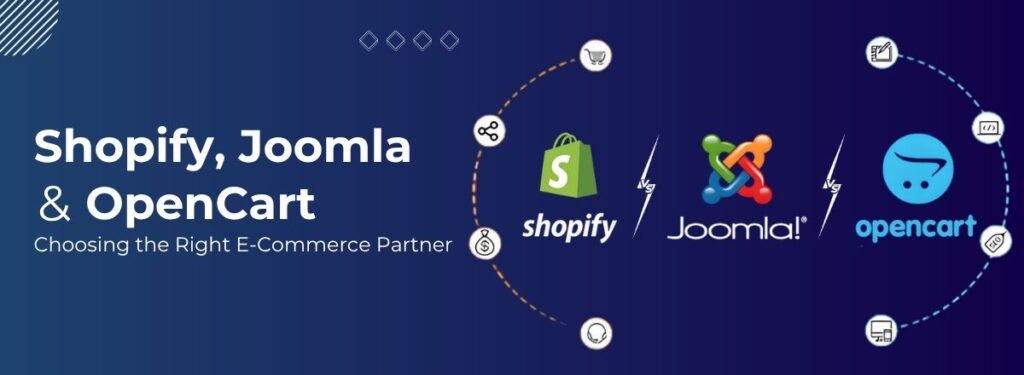 Opencart, Shopify, and Joomla Development: Choosing the Right E-Commerce Partner