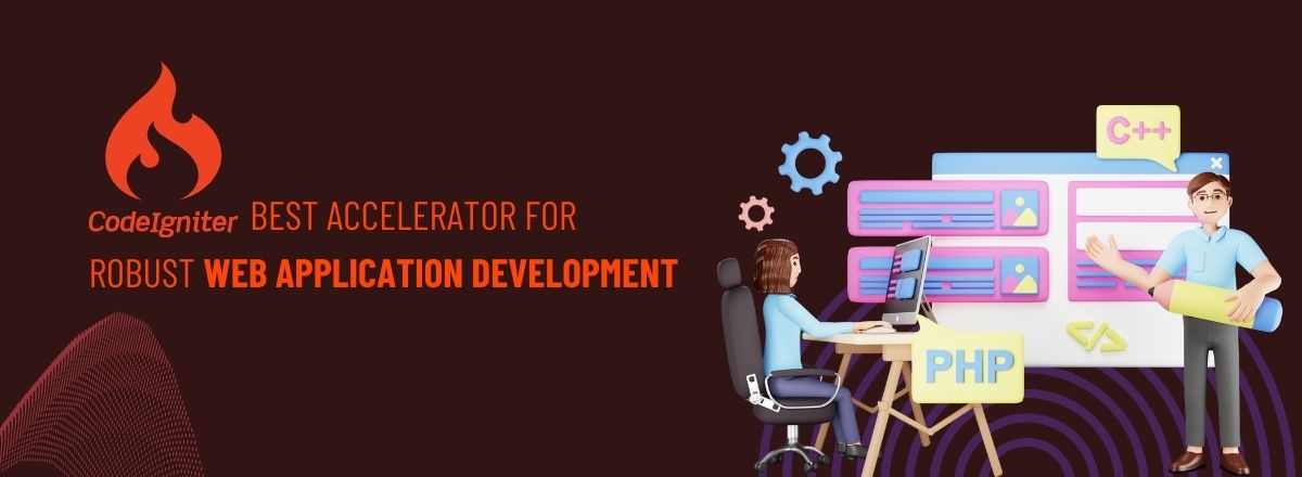 CodeIgniter: Your Accelerator for Robust Web Application Development