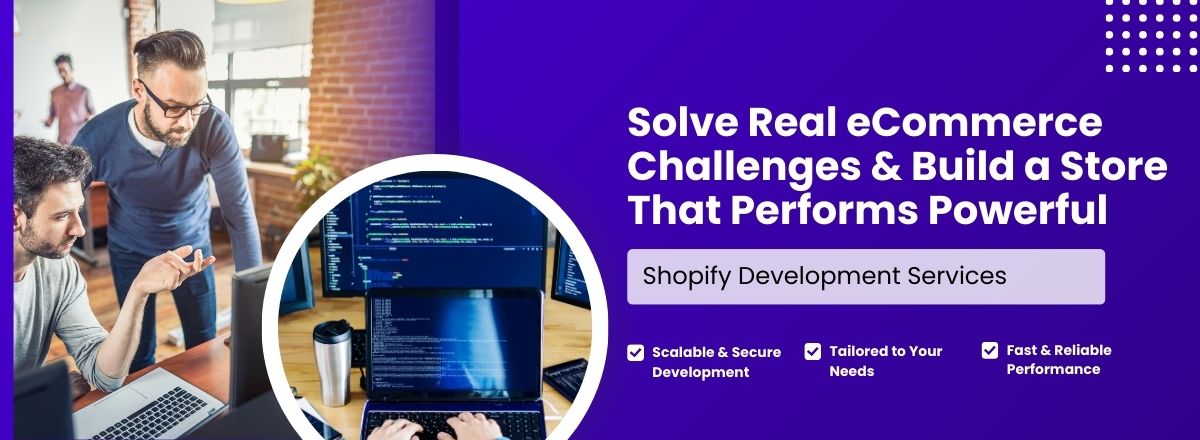 Solve Real eCommerce Challenges & Build a Store That Performs - Powerful Shopify Development Services in USA