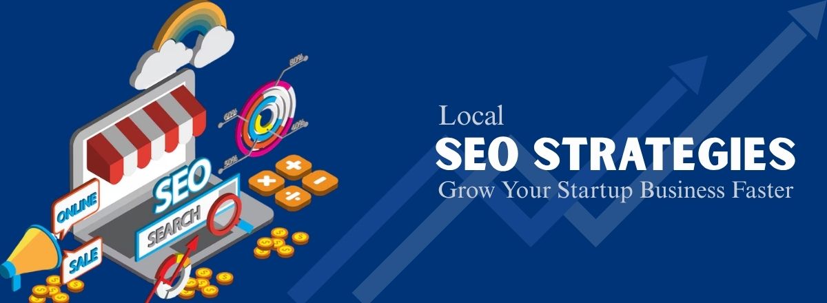 Local SEO Strategies to Grow Your Startup Business Faster