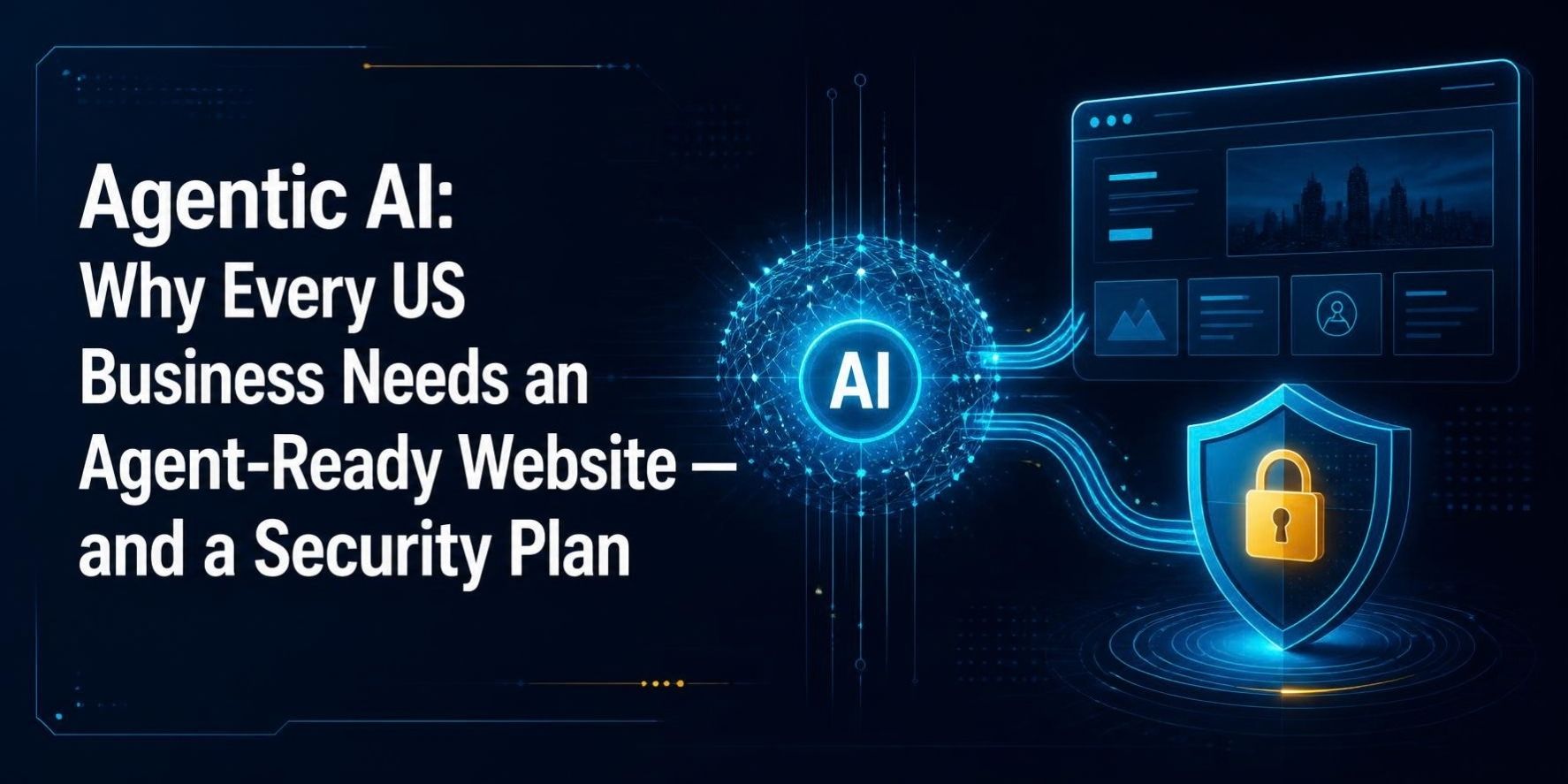 Agentic AI: Why Every US Business Needs an Agent-Ready Website and a Security Plan